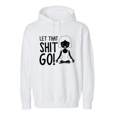 Let That Shit Go Funny Gift Garment-Dyed Fleece Hoodie