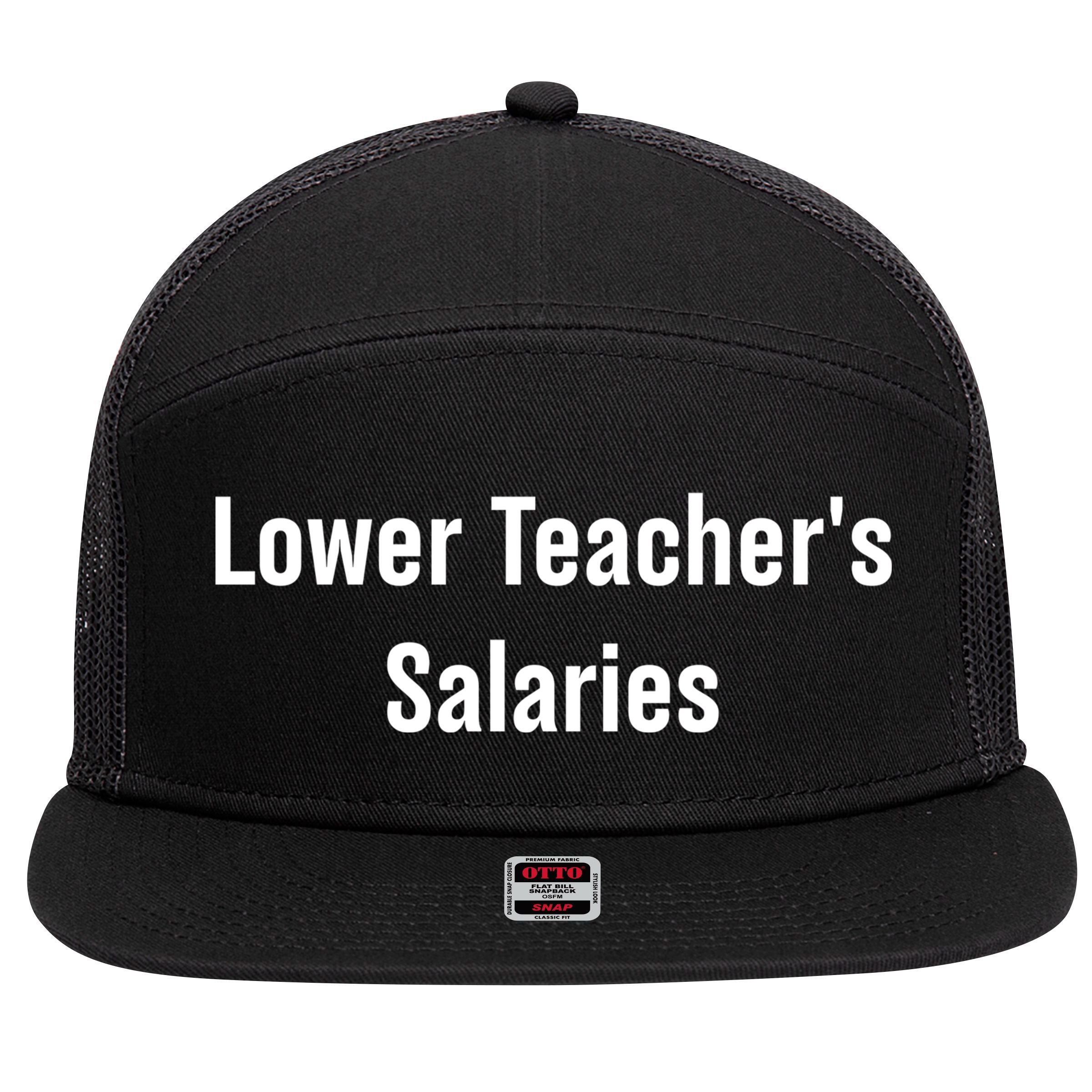 Lower Teacher Salaries Funny Teacher 7 Panel Mesh Trucker Snapback Hat