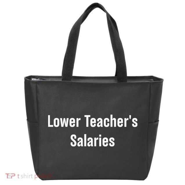 Lower Teacher Salaries Funny Teacher Zip Tote Bag