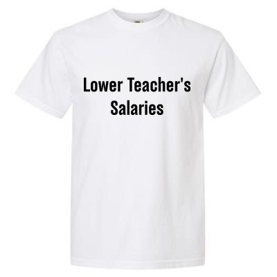 Lower Teacher Salaries Funny Teacher Garment-Dyed Heavyweight T-Shirt