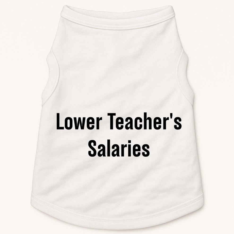 Lower Teacher Salaries Funny Teacher Doggie Tank