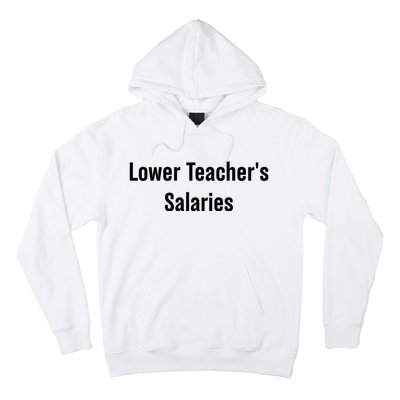 Lower Teacher Salaries Funny Teacher Hoodie