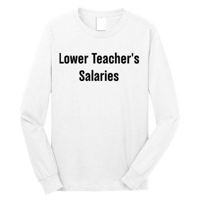 Lower Teacher Salaries Funny Teacher Long Sleeve Shirt