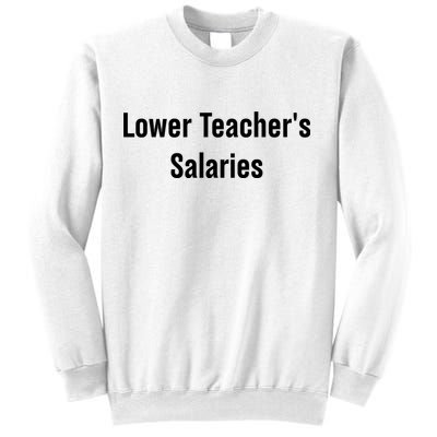 Lower Teacher Salaries Funny Teacher Sweatshirt