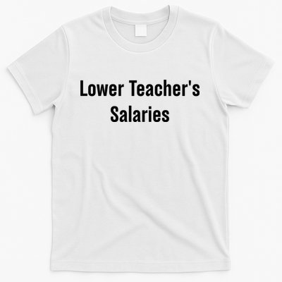 Lower Teacher Salaries Funny Teacher T-Shirt