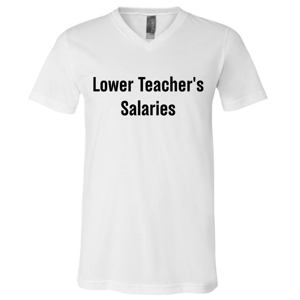 Lower Teacher Salaries Funny Teacher V-Neck T-Shirt