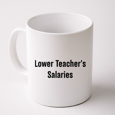 Lower Teacher Salaries Funny Teacher Mug