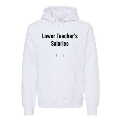 Lower Teacher Salaries Funny Teacher Premium Hoodie