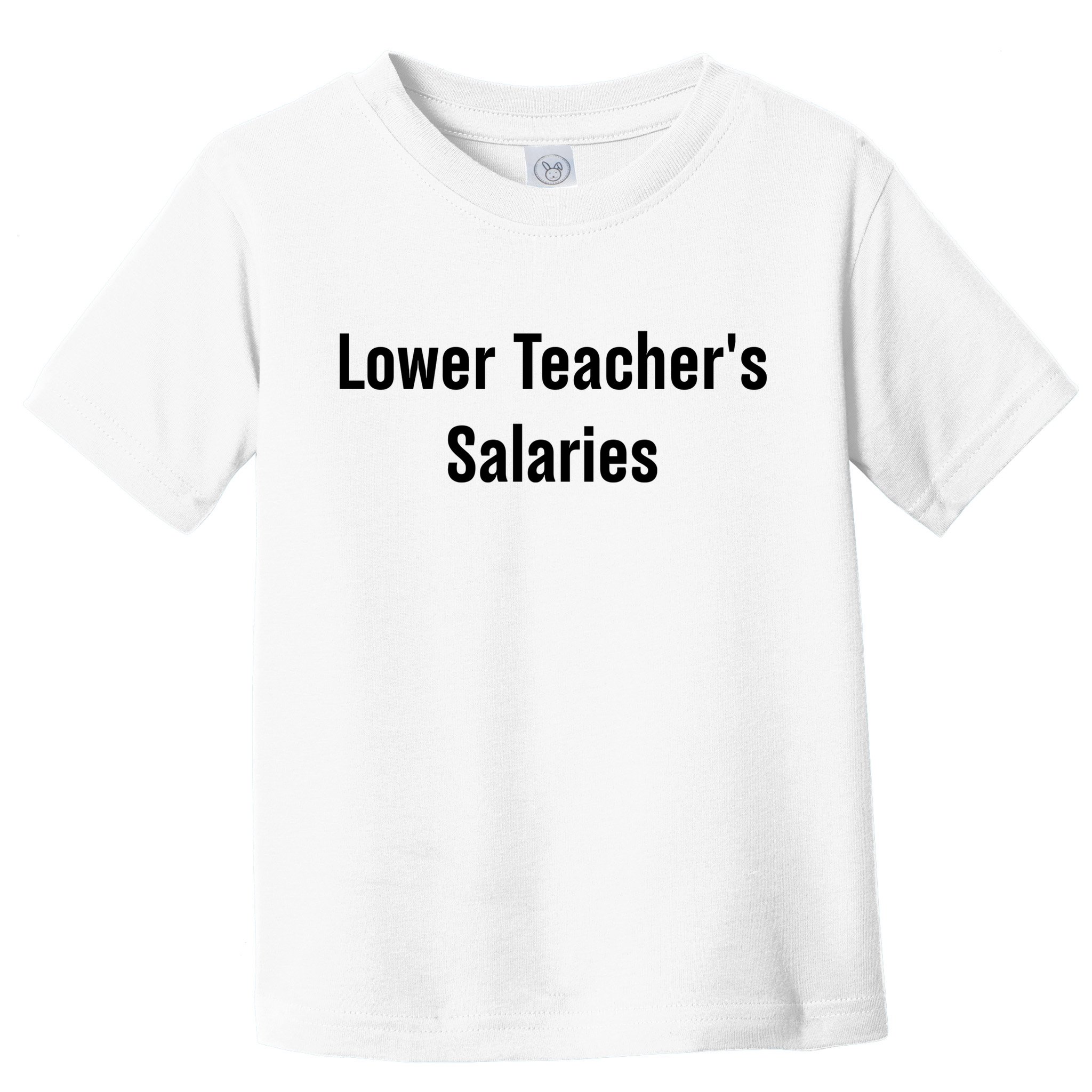 Lower Teacher Salaries Funny Teacher Toddler T-Shirt