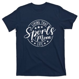 Living That Sports Mom Life Mothers Day Sports Mama Funny T-Shirt