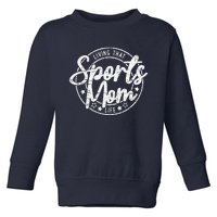 Living That Sports Mom Life Mothers Day Sports Mama Funny Toddler Sweatshirt