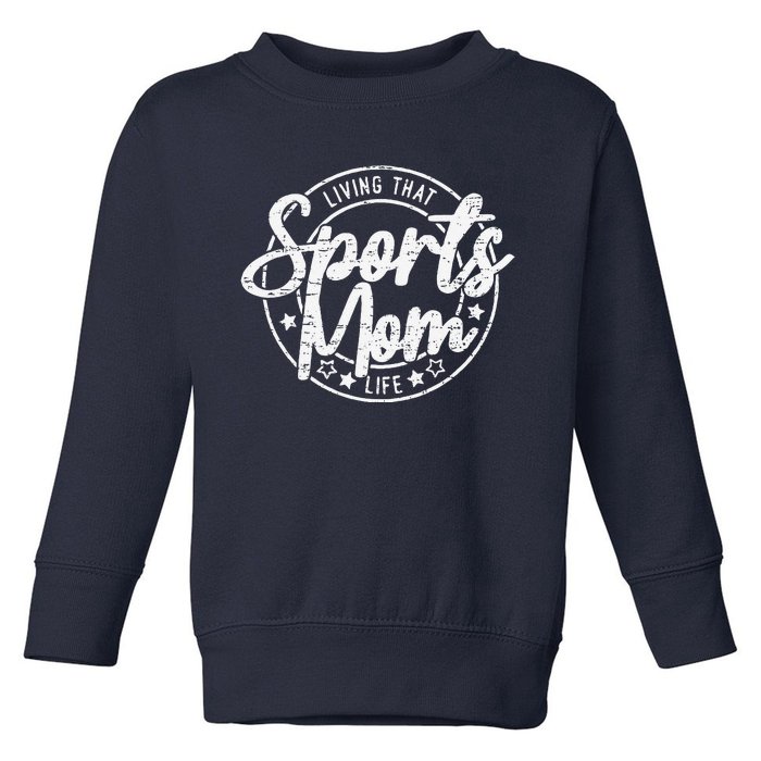 Living That Sports Mom Life Mothers Day Sports Mama Funny Toddler Sweatshirt