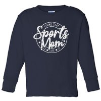 Living That Sports Mom Life Mothers Day Sports Mama Funny Toddler Long Sleeve Shirt