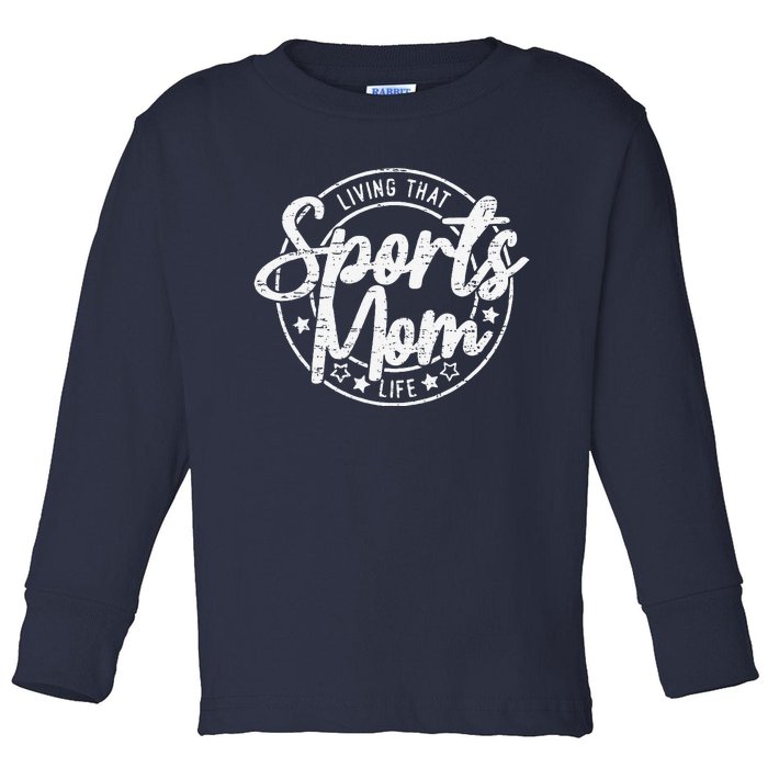 Living That Sports Mom Life Mothers Day Sports Mama Funny Toddler Long Sleeve Shirt