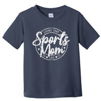 Living That Sports Mom Life Mothers Day Sports Mama Funny Toddler T-Shirt