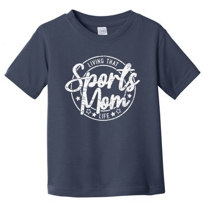 Living That Sports Mom Life Mothers Day Sports Mama Funny Toddler T-Shirt