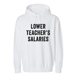 Lower Teacher Salaries Gift Garment-Dyed Fleece Hoodie