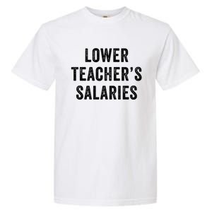 Lower Teacher Salaries Gift Garment-Dyed Heavyweight T-Shirt