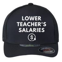 Lower Teachers Salaries Lower Teacher Salaries Flexfit Unipanel Trucker Cap