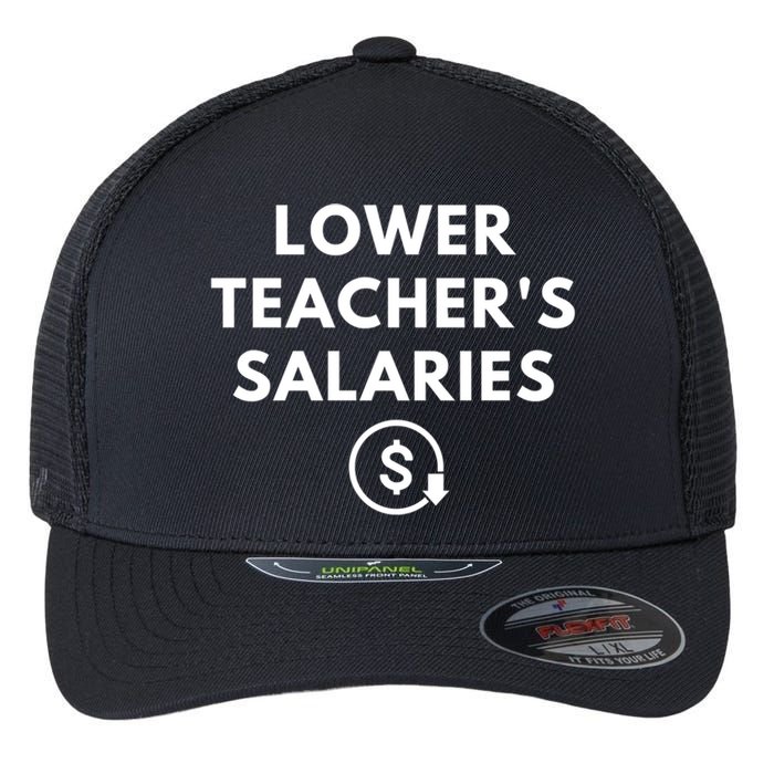 Lower Teachers Salaries Lower Teacher Salaries Flexfit Unipanel Trucker Cap