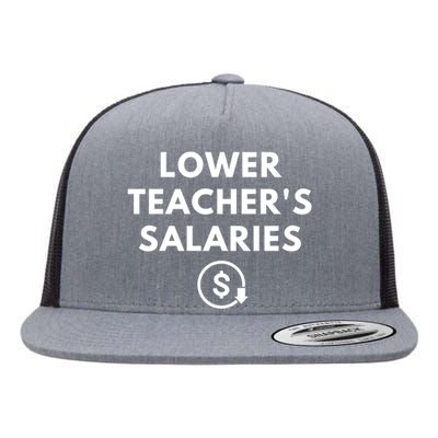 Lower Teachers Salaries Lower Teacher Salaries Flat Bill Trucker Hat