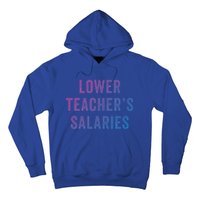 Lower Teacher Salaries Gift Hoodie