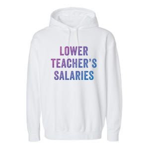 Lower Teacher Salaries Gift Garment-Dyed Fleece Hoodie