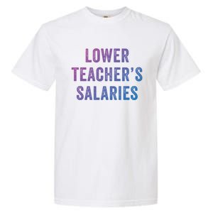 Lower Teacher Salaries Gift Garment-Dyed Heavyweight T-Shirt