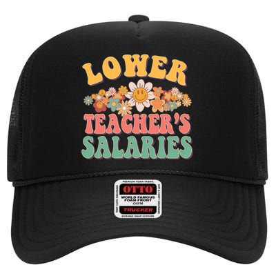 Lower Teachers Salaries Lower Teacher Salaries Funny Gift High Crown Mesh Back Trucker Hat