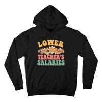 Lower Teachers Salaries Lower Teacher Salaries Funny Gift Hoodie