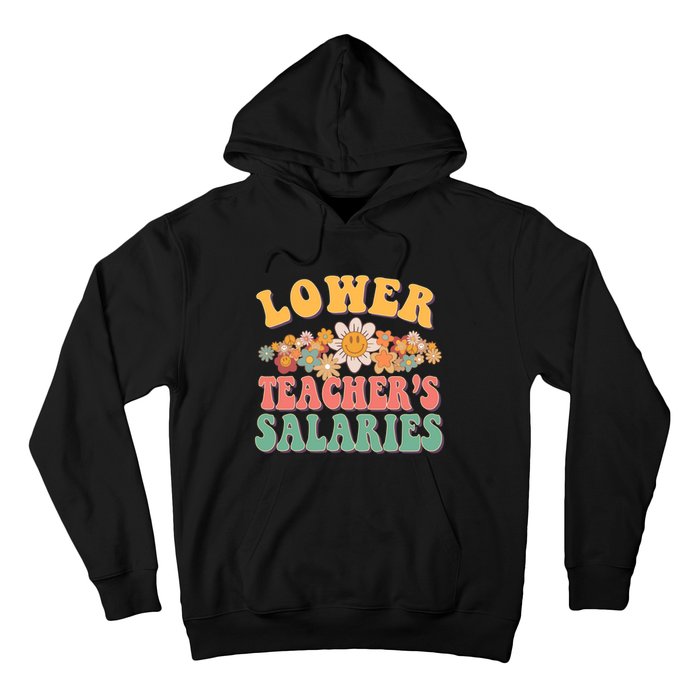 Lower Teachers Salaries Lower Teacher Salaries Funny Gift Hoodie