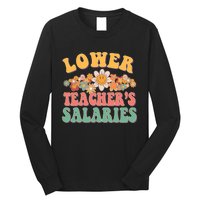 Lower Teachers Salaries Lower Teacher Salaries Funny Gift Long Sleeve Shirt