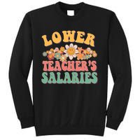 Lower Teachers Salaries Lower Teacher Salaries Funny Gift Sweatshirt