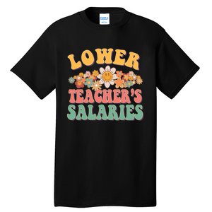 Lower Teachers Salaries Lower Teacher Salaries Funny Gift Tall T-Shirt