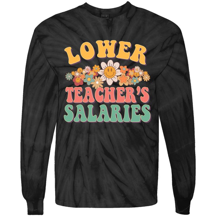 Lower Teachers Salaries Lower Teacher Salaries Funny Gift Tie-Dye Long Sleeve Shirt