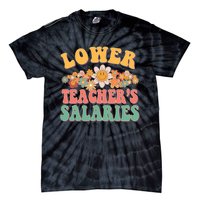 Lower Teachers Salaries Lower Teacher Salaries Funny Gift Tie-Dye T-Shirt