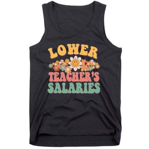 Lower Teachers Salaries Lower Teacher Salaries Funny Gift Tank Top