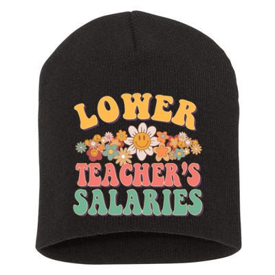 Lower Teachers Salaries Lower Teacher Salaries Funny Gift Short Acrylic Beanie