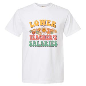 Lower Teachers Salaries Lower Teacher Salaries Funny Gift Garment-Dyed Heavyweight T-Shirt