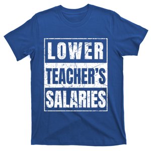 Lower Teachers Salaries Gift T-Shirt