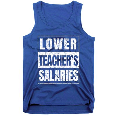 Lower Teachers Salaries Gift Tank Top