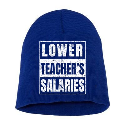 Lower Teachers Salaries Gift Short Acrylic Beanie