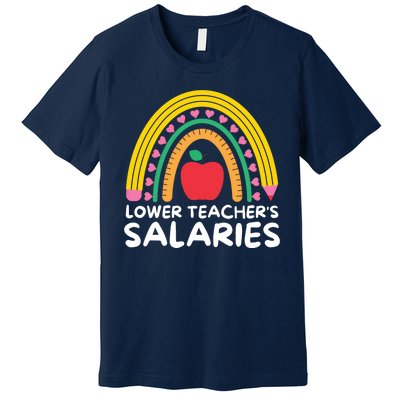 Lower Teacher's Salaries Premium T-Shirt