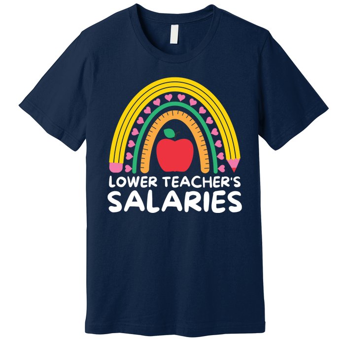 Lower Teacher's Salaries Premium T-Shirt