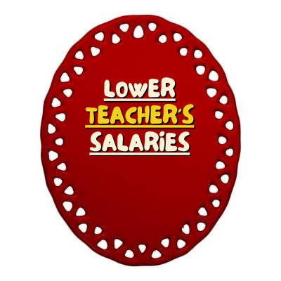 Lower Teacher's Salaries Ceramic Oval Ornament