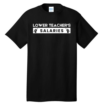 Lower Teacher's Salaries Tall T-Shirt