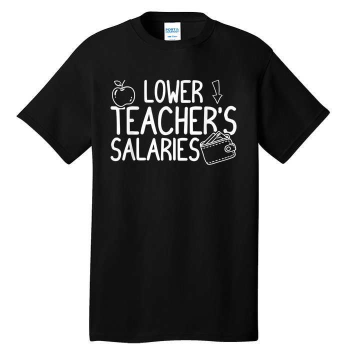 Lower Teacher Salaries Lower Teachers Salaries Tall T-Shirt