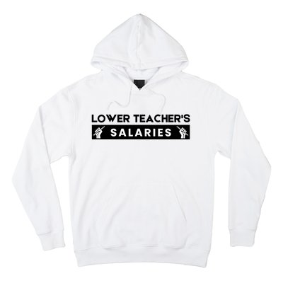 Lower Teacher's Salaries Hoodie