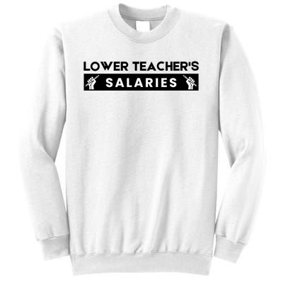 Lower Teacher's Salaries Sweatshirt