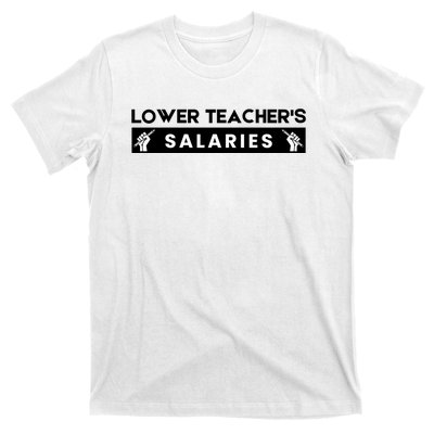 Lower Teacher's Salaries T-Shirt